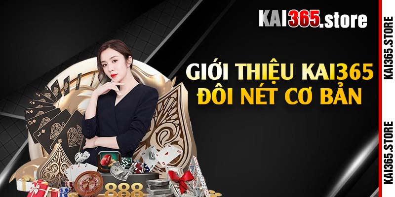 Giới thiệu Kai365 đôi nét cơ bản 