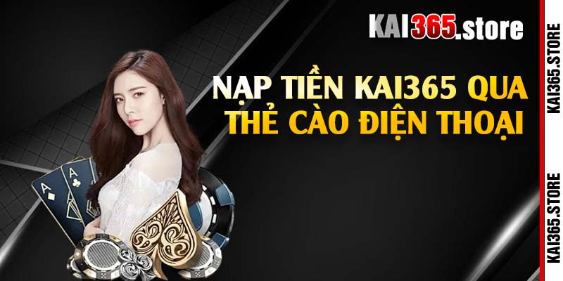 Nạp tiền Kai365 qua thẻ cào điện thoại